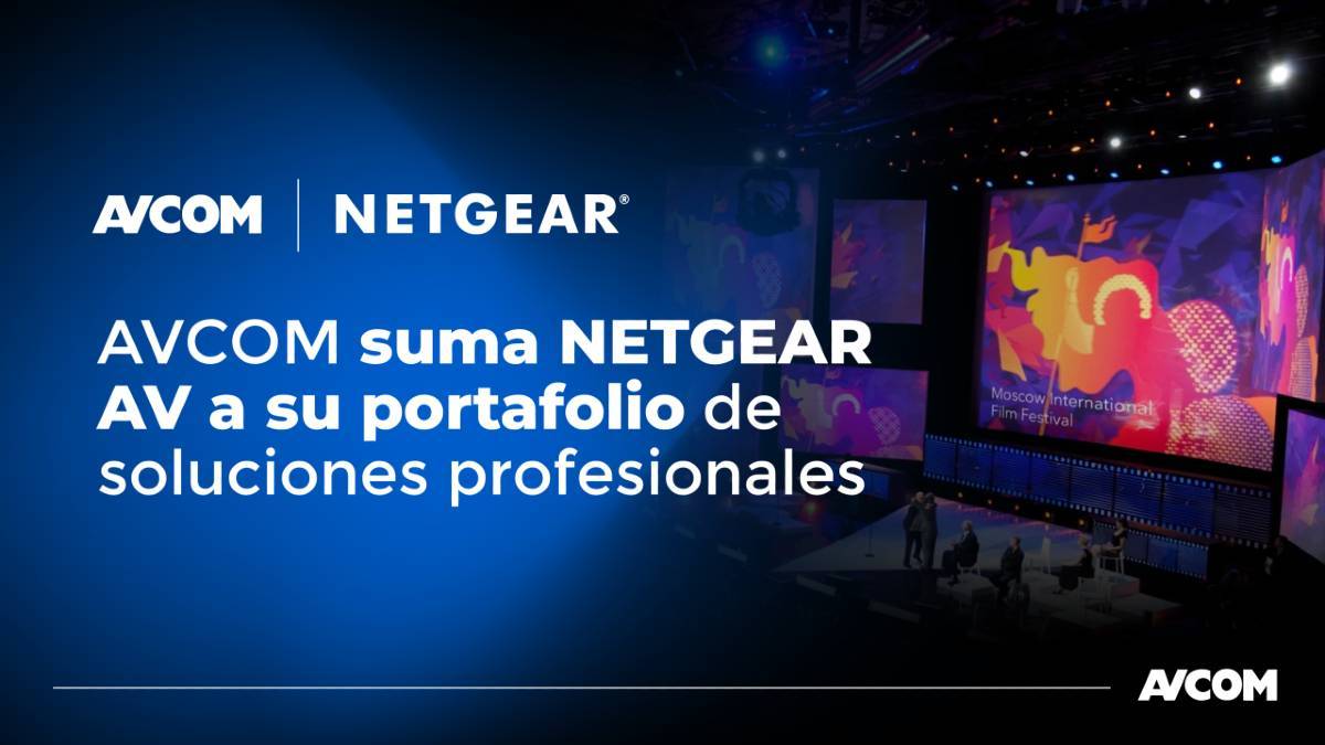 AVCOM, nuevo distribuidor mayorista de Netgear AV